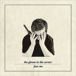 The Gloom In The Corner : Fear Me